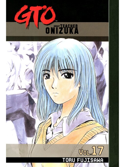 Title details for GTO: Great Teacher Onizuka, Volume 17 by Toru Fujisawa - Available